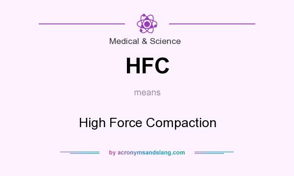 What does HFC mean? It stands for High Force Compaction