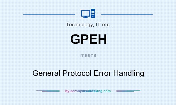 What does GPEH mean? It stands for General Protocol Error Handling