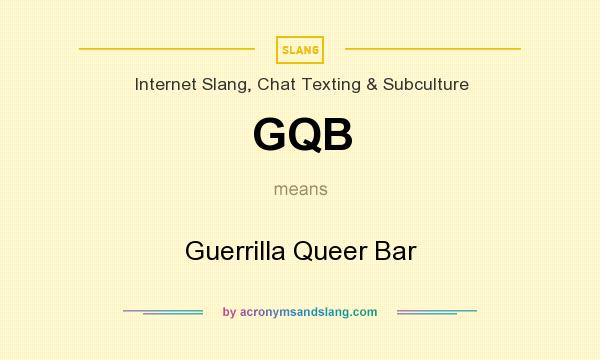What does GQB mean? It stands for Guerrilla Queer Bar