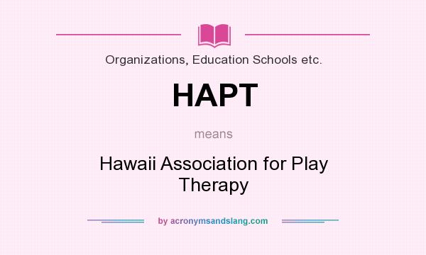 What does HAPT mean? It stands for Hawaii Association for Play Therapy