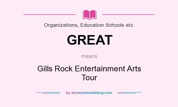 What does GREAT mean? It stands for Gills Rock Entertainment Arts Tour