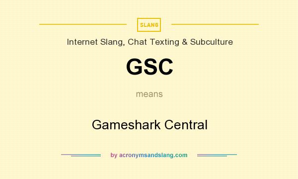 What does GSC mean? It stands for Gameshark Central