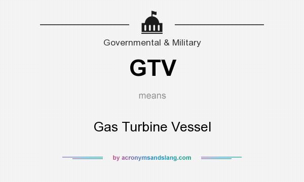 What does GTV mean? It stands for Gas Turbine Vessel
