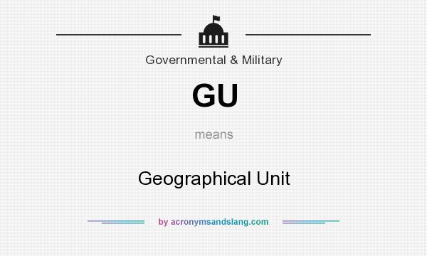 What does GU mean? It stands for Geographical Unit