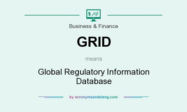 What does GRID mean? It stands for Global Regulatory Information Database