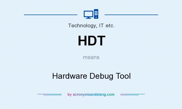 What does HDT mean? It stands for Hardware Debug Tool