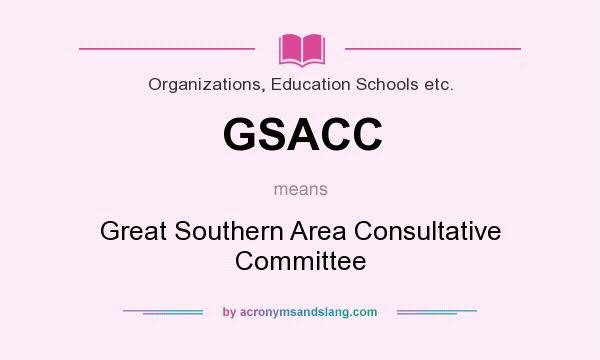 What does GSACC mean? It stands for Great Southern Area Consultative Committee