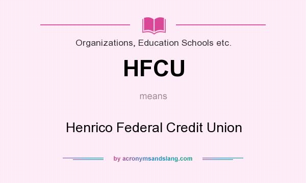 What does HFCU mean? It stands for Henrico Federal Credit Union