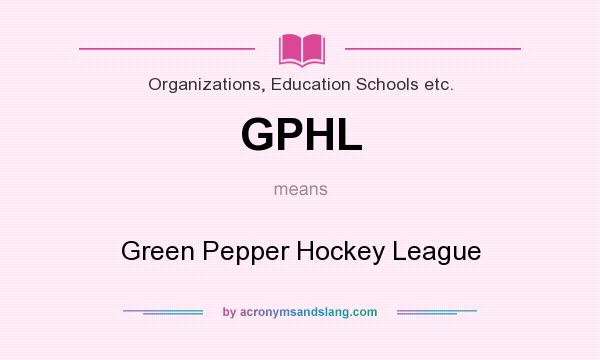 What does GPHL mean? It stands for Green Pepper Hockey League