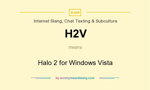 What does H2V mean? It stands for Halo 2 for Windows Vista