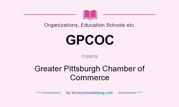 What does GPCOC mean? It stands for Greater Pittsburgh Chamber of Commerce