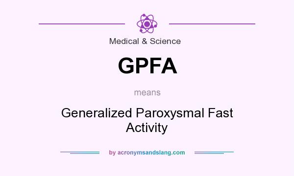 What does GPFA mean? It stands for Generalized Paroxysmal Fast Activity