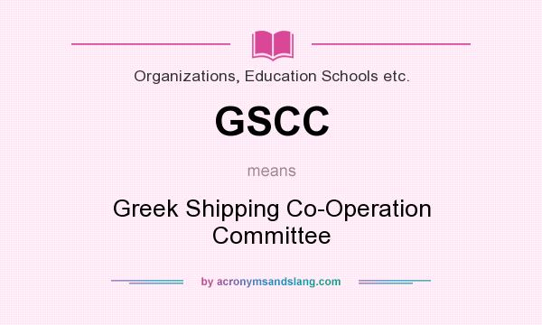 What does GSCC mean? It stands for Greek Shipping Co-Operation Committee
