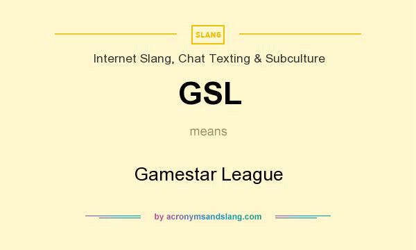 What does GSL mean? It stands for Gamestar League