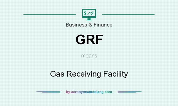 What does GRF mean? It stands for Gas Receiving Facility