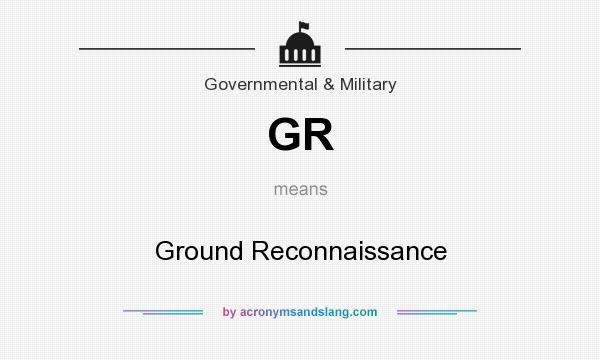 What does GR mean? It stands for Ground Reconnaissance