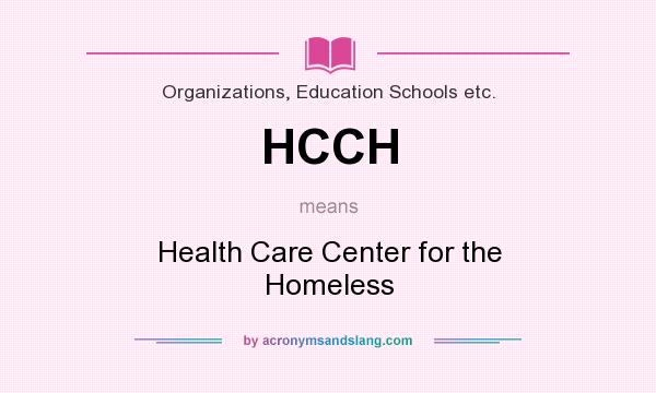 What does HCCH mean? It stands for Health Care Center for the Homeless