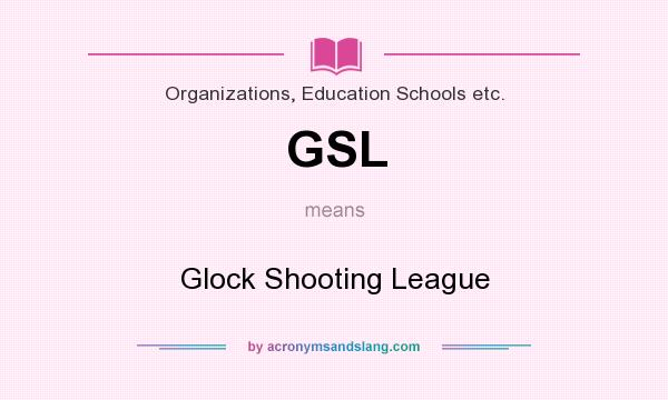 What does GSL mean? It stands for Glock Shooting League