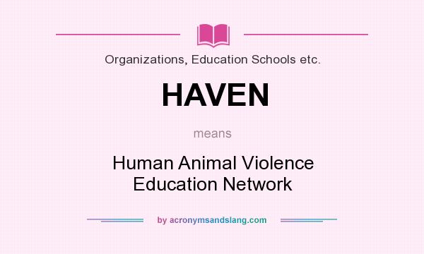 What does HAVEN mean? It stands for Human Animal Violence Education Network