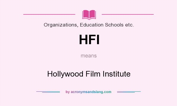 What does HFI mean? It stands for Hollywood Film Institute