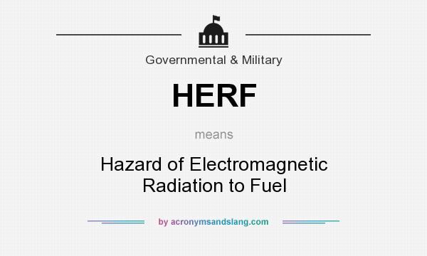 What does HERF mean? It stands for Hazard of Electromagnetic Radiation to Fuel
