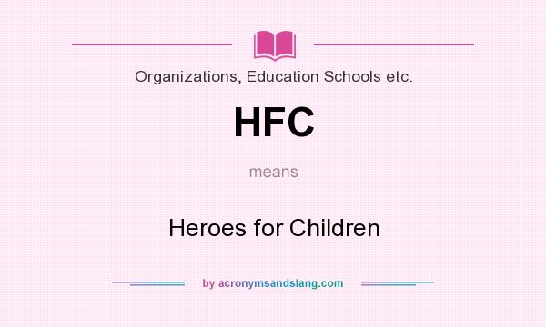 What does HFC mean? It stands for Heroes for Children