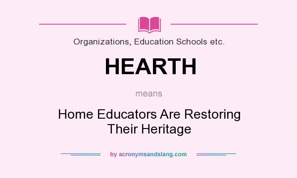 What does HEARTH mean? It stands for Home Educators Are Restoring Their Heritage