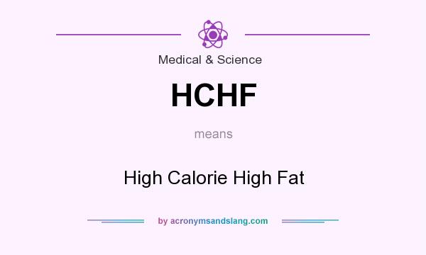 What does HCHF mean? It stands for High Calorie High Fat