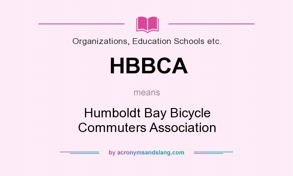What does HBBCA mean? It stands for Humboldt Bay Bicycle Commuters Association