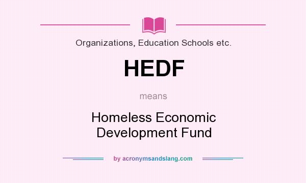 What does HEDF mean? It stands for Homeless Economic Development Fund