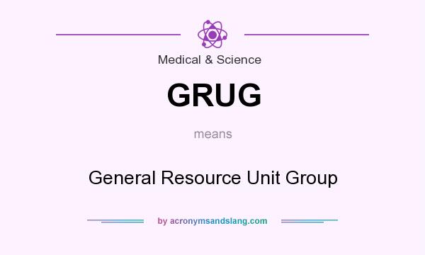 What does GRUG mean? It stands for General Resource Unit Group