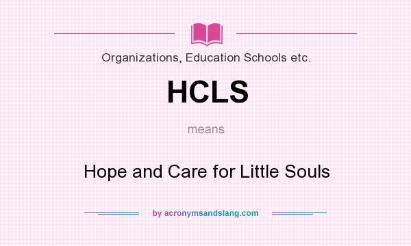 What does HCLS mean? It stands for Hope and Care for Little Souls