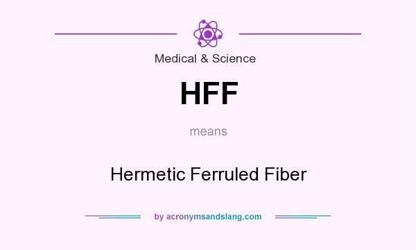 What does HFF mean? It stands for Hermetic Ferruled Fiber