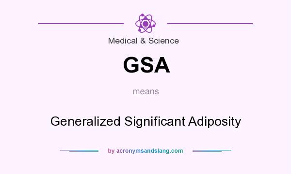 What does GSA mean? It stands for Generalized Significant Adiposity