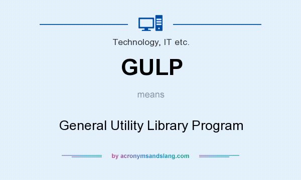 What does GULP mean? It stands for General Utility Library Program