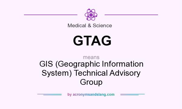 What does GTAG mean? It stands for GIS (Geographic Information System) Technical Advisory Group