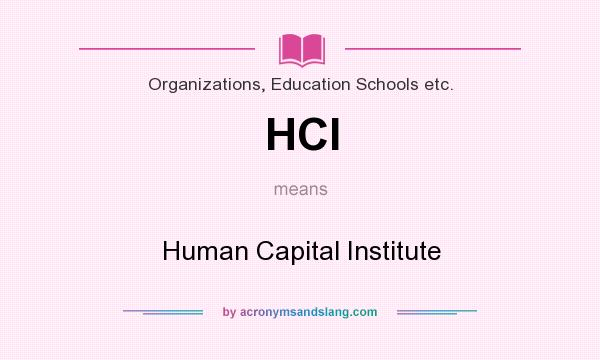 What does HCI mean? It stands for Human Capital Institute