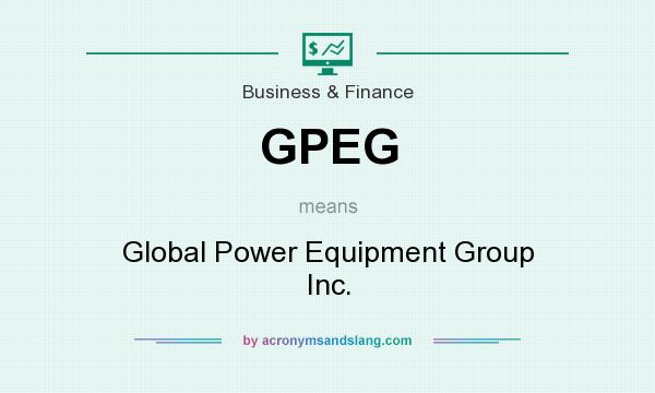 What does GPEG mean? It stands for Global Power Equipment Group Inc.