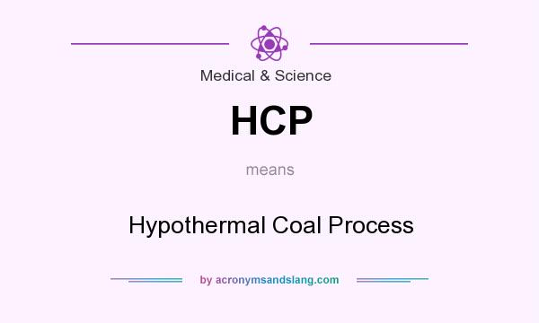 What does HCP mean? It stands for Hypothermal Coal Process