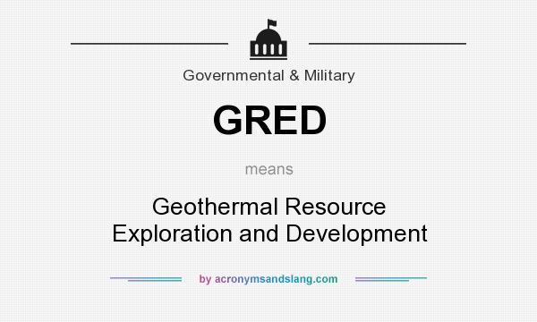 What does GRED mean? It stands for Geothermal Resource Exploration and Development