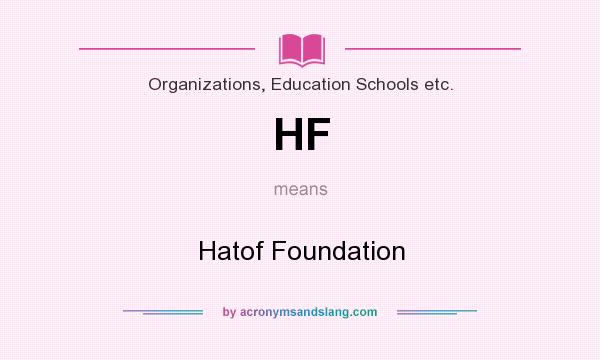 What does HF mean? It stands for Hatof Foundation