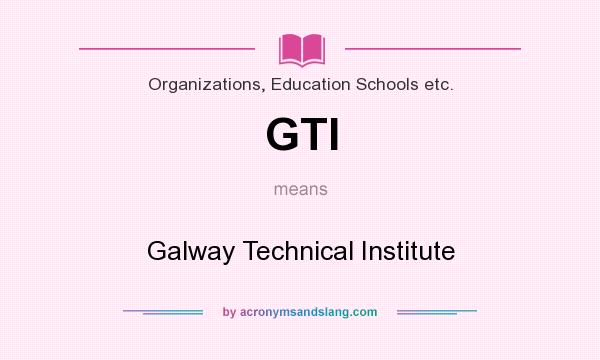 What does GTI mean? It stands for Galway Technical Institute