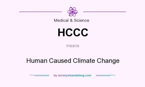 What does HCCC mean? It stands for Human Caused Climate Change