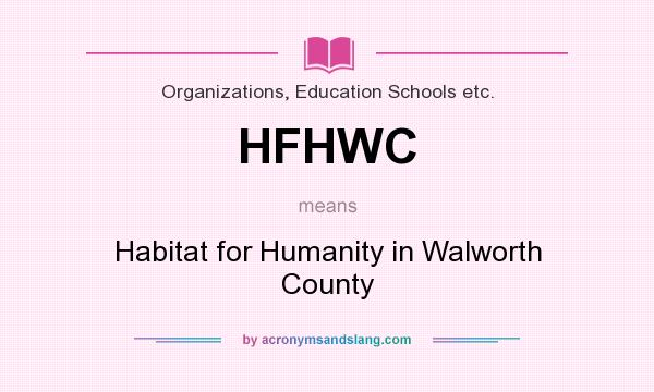 What does HFHWC mean? It stands for Habitat for Humanity in Walworth County
