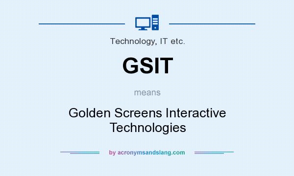 What does GSIT mean? It stands for Golden Screens Interactive Technologies