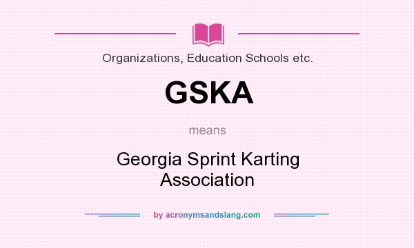 What does GSKA mean? It stands for Georgia Sprint Karting Association