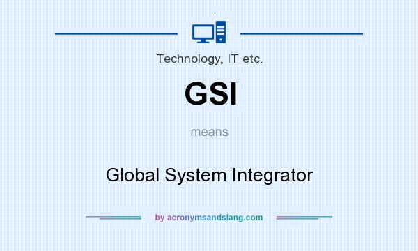 What does GSI mean? It stands for Global System Integrator