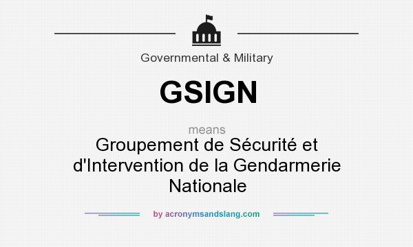 What does GSIGN mean? It stands for Groupement de Sécurité et d`Intervention de la Gendarmerie Nationale