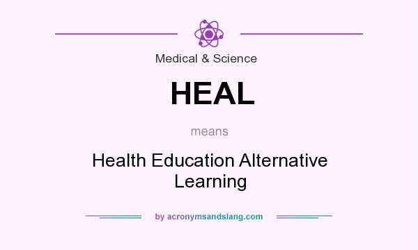 What does HEAL mean? It stands for Health Education Alternative Learning