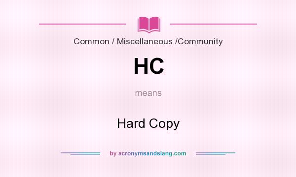 What does HC mean? It stands for Hard Copy